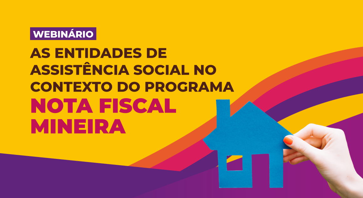 Webinário discute oportunidades para entidades de assistência social no Programa Nota Fiscal Mineira